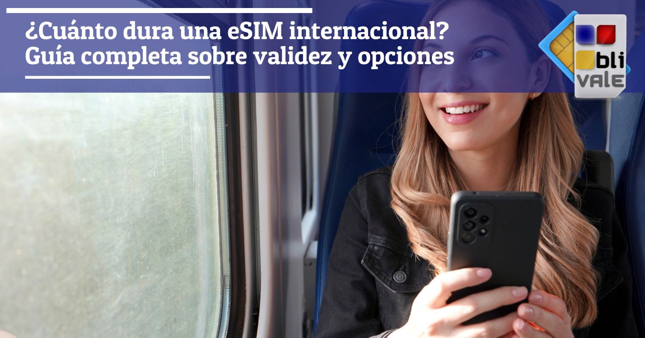 blivale_image_es_Cuánto dura una eSIM internacional_643x337 ¿Cuánto dura una eSIM internacional? Guía completa sobre validez y opciones